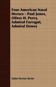 Four American Naval Heroes – Paul Jones, Oliver H. Perry, Admiral Farragut, Admiral Dewey