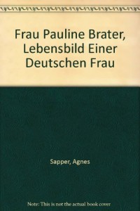 Frau Pauline Brater, Lebensbild Einer Deutschen Frau