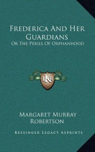 Frederica And Her Guardians: Or The Perils Of Orphanhood