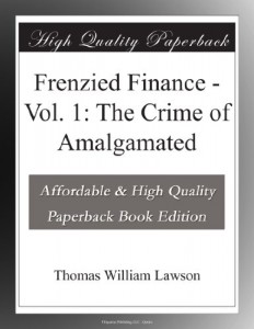 Frenzied Finance – Vol. 1: The Crime of Amalgamated