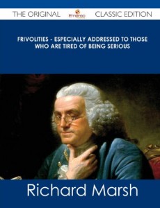 Frivolities – Especially Addressed to Those Who Are Tired of Being Serious – The Original Classic Edition
