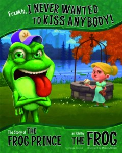 Frankly, I Never Wanted to Kiss Anybody!: The Story of the Frog Prince as Told by the Frog (The Other Side of the Story)