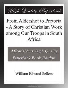 From Aldershot to Pretoria – A Story of Christian Work among Our Troops in South Africa