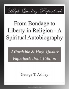 From Bondage to Liberty in Religion – A Spiritual Autobiography