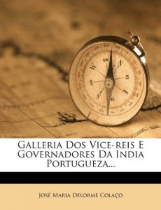 Galleria Dos Vice-reis E Governadores Da India Portugueza… (Portuguese Edition)