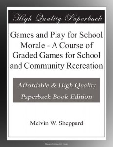 Games and Play for School Morale – A Course of Graded Games for School and Community Recreation