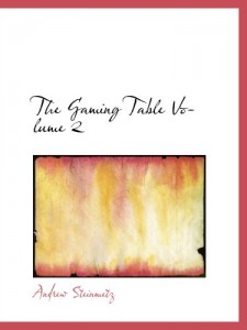 The Gaming Table  Volume 2: ITS VOTARIES AND VICTIMS  In all Times and Countri