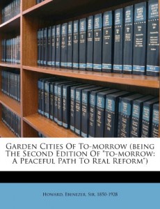 Garden cities of to-morrow (being the second edition of “To-morrow: a peaceful path to real reform”)
