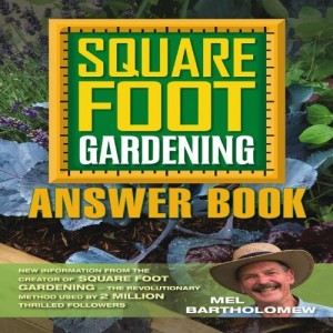 By Mel Bartholomew – Square Foot Gardening Answer Book: New Information from the Creator of Square Foot Gardening – the Revolutionary Method Used by 2 Million Thrilled Followers (11/15/12)