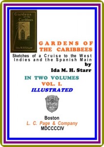 Gardens of the Caribbees, v. 1/2 Sketches of a Cruise to the West Indies and the Spanish Main by Ida May Hill Starr (VOL. I.)