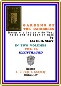 Gardens of the Caribbees, v. 2/2 Sketches of a Cruise to the West Indies and the Spanish Main by Ida May Hill Starr (VOL. II.)
