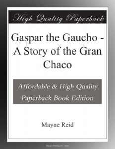 Gaspar the Gaucho – A Story of the Gran Chaco