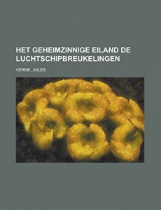 Het Geheimzinnige Eiland  De Luchtschipbreukelingen (Dutch Edition)
