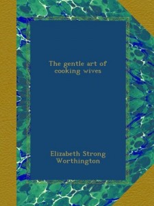 The gentle art of cooking wives