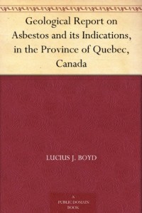Geological Report on Asbestos and its Indications, in the Province of Quebec, Canada