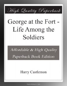 George at the Fort – Life Among the Soldiers
