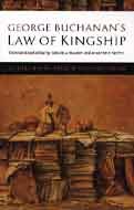 George Buchanan’s Law of Kingship: “De Lure Regini Apud Scotos Dialogus”