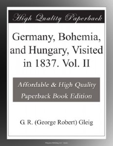 Germany, Bohemia, and Hungary, Visited in 1837. Vol. II