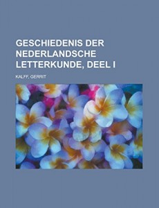 Geschiedenis der Nederlandsche letterkunde, Deel I (Dutch Edition)