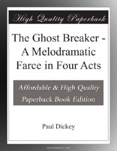 The Ghost Breaker – A Melodramatic Farce in Four Acts