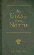 The Giant of the North: Pokings Round the Pole (R. M. Ballantyne Collection)
