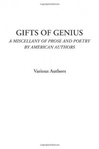 Gifts of Genius (A Miscellany of Prose and Poetry by American Authors)