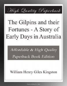 The Gilpins and their Fortunes – A Story of Early Days in Australia