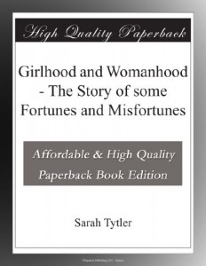 Girlhood and Womanhood – The Story of some Fortunes and Misfortunes