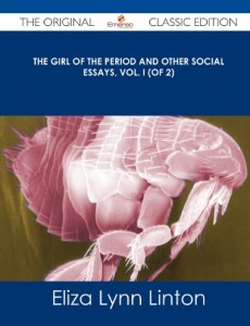 The Girl of the Period and Other Social Essays, Vol. I (of 2) – The Original Classic Edition