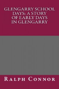 Glengarry School Days: A Story of Early Days in Glengarry