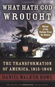 What Hath God Wrought: The Transformation of America, 1815-1848 (Oxford History of the United States)