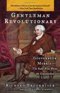 Gentleman Revolutionary: Gouverneur Morris, the Rake Who Wrote the Constitution