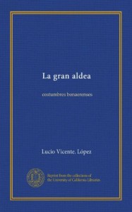 La gran aldea (Vol-1): costumbres bonaerenses (Spanish Edition)