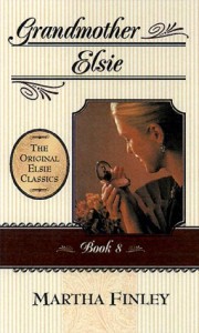 Grandmother Elsie: Book 8 (Original Elsie Classics)