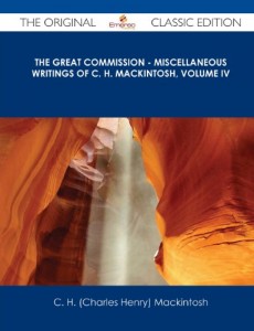The Great Commission – Miscellaneous Writings of C. H. Mackintosh, Volume IV – The Original Classic Edition