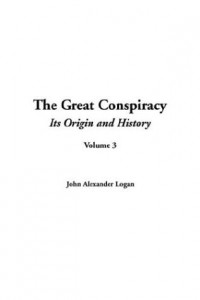 The Great Conspiracy (Its Origin and History, Volume 3)