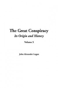 The Great Conspiracy (Its Origin and History, Volume 5)