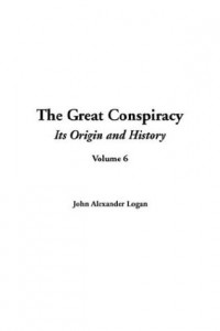 The Great Conspiracy (Its Origin and History, Volume 6)
