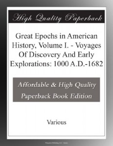 Great Epochs in American History, Volume I. – Voyages Of Discovery And Early Explorations: 1000 A.D.-1682