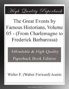 The Great Events by Famous Historians, Volume 05 – (From Charlemagne to Frederick Barbarossa)
