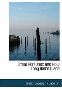 Great Fortunes   and How They Were Made (Large Print Edition)
