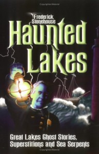 Haunted Lakes: Great Lakes Ghost Stories, Superstitions and Sea Serpents