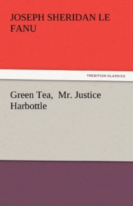 Green Tea,  Mr. Justice Harbottle (TREDITION CLASSICS)