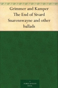Grimmer and Kamper The End of Sivard Snarenswayne and other ballads