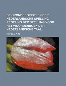 De grondbeginselen der Nederlandsche spelling Regeling der spelling voor het woordenboek der Nederlandsche taal (Dutch Edition)