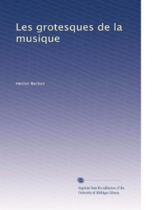 Les grotesques de la musique (French Edition)