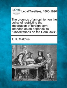 The grounds of an opinion on the policy of restricting the importation of foreign corn: intended as an appendix to “Observations on the Corn laws”.