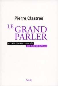 Le grand parler. Mythes et chants sacrAÂ©s des indiens Guarani
