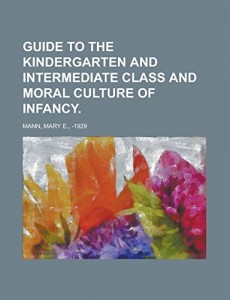 Guide to the Kindergarten and Intermediate Class and Moral Culture of Infancy