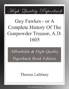 Guy Fawkes – or A Complete History Of The Gunpowder Treason, A.D. 1605